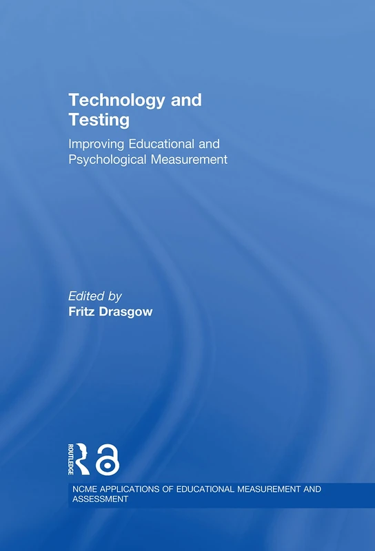 Technology and Testing: Improving Educational and Psychological Measurement (NCME APPLICATIONS OF EDUCATIONAL MEASUREMENT AND ASSESSMENT)