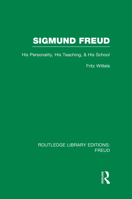 Sigmund Freud (RLE: Freud): His Personality, his Teaching and his School (Routledge Library Editions: Freud)