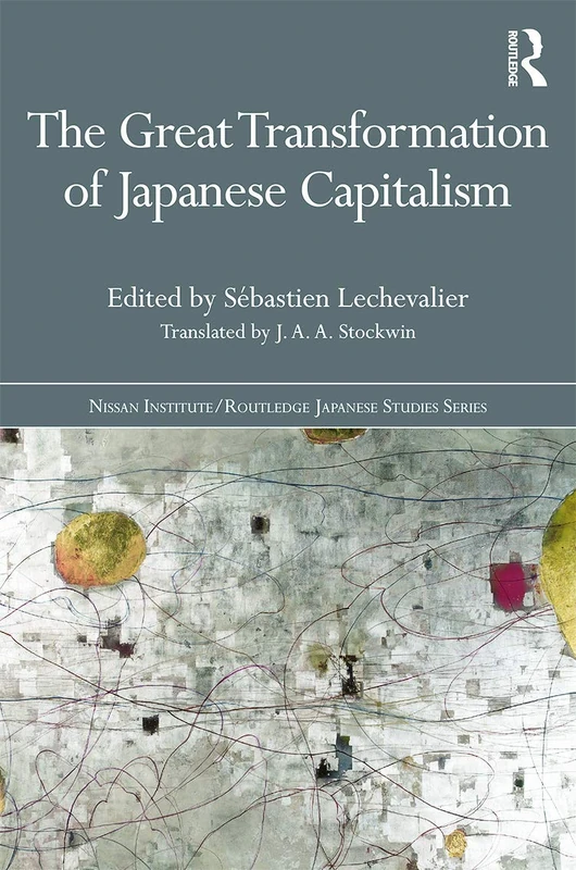 The Great Transformation of Japanese Capitalism (Nissan Institute/Routledge Japanese Studies)