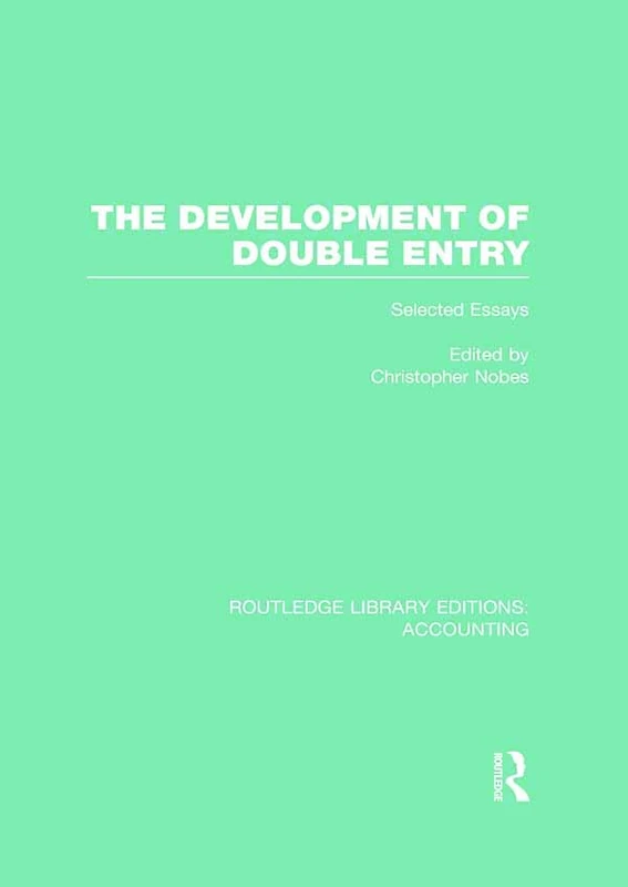 The Development of Double Entry (RLE Accounting): Selected Essays (Routledge Library Editions: Accounting)
