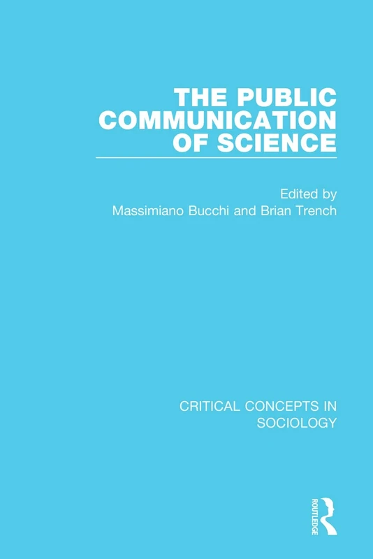 The Public Communication of Science, 4-vol. set (Critical Concepts in Sociology)