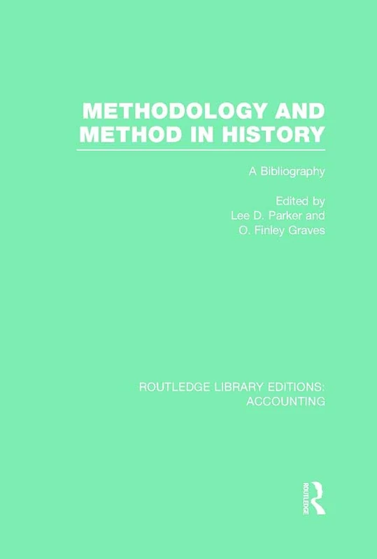 Methodology and Method in History (RLE Accounting): A Bibliography (Routledge Library Editions: Accounting)
