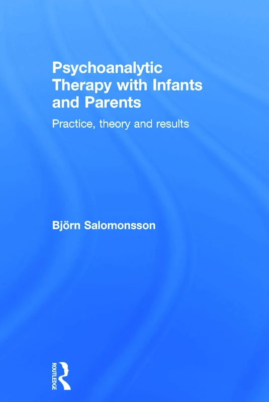 Psychoanalytic Therapy with Infants and their Parents: Practice, Theory, and Results