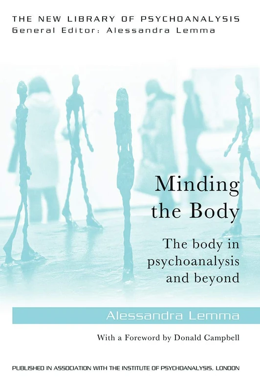 Minding the Body: The body in psychoanalysis and beyond (The New Library of Psychoanalysis)