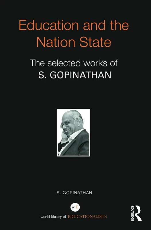 Education and the Nation State: The selected works of S. Gopinathan (World Library of Educationalists)