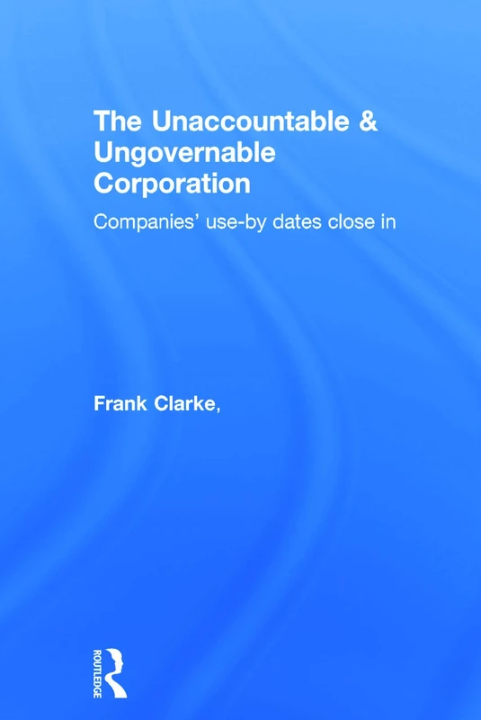 Routledge - The Unaccountable & Ungovernable Corporation