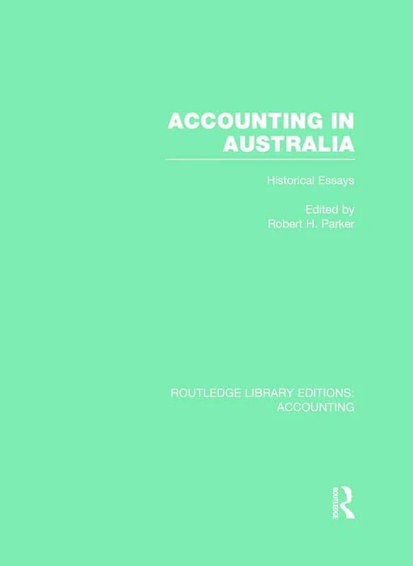 Accounting in Australia (RLE Accounting): Historical Essays (Routledge Library Editions: Accounting)