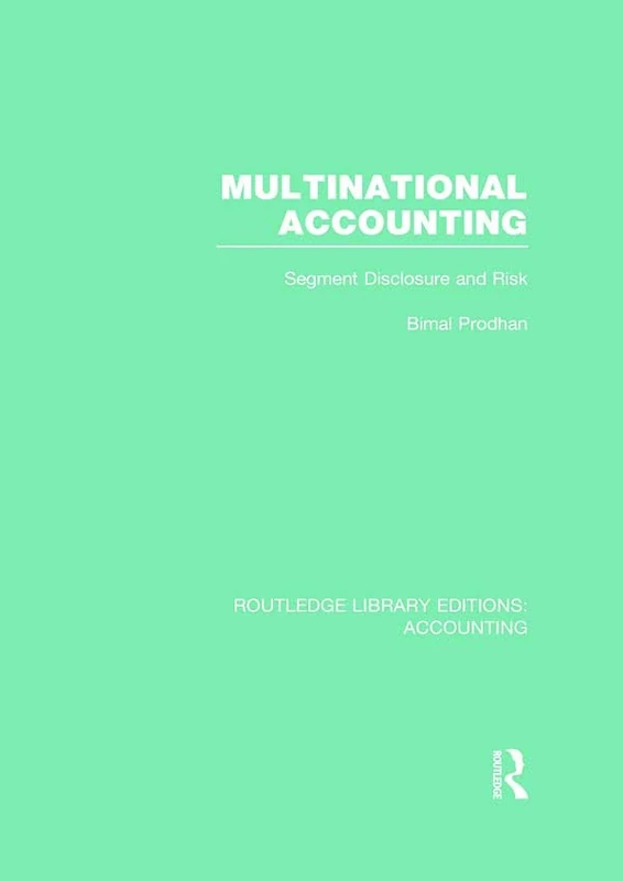 Multinational Accounting (RLE Accounting): Segment Disclosure and Risk (Routledge Library Editions: Accounting)
