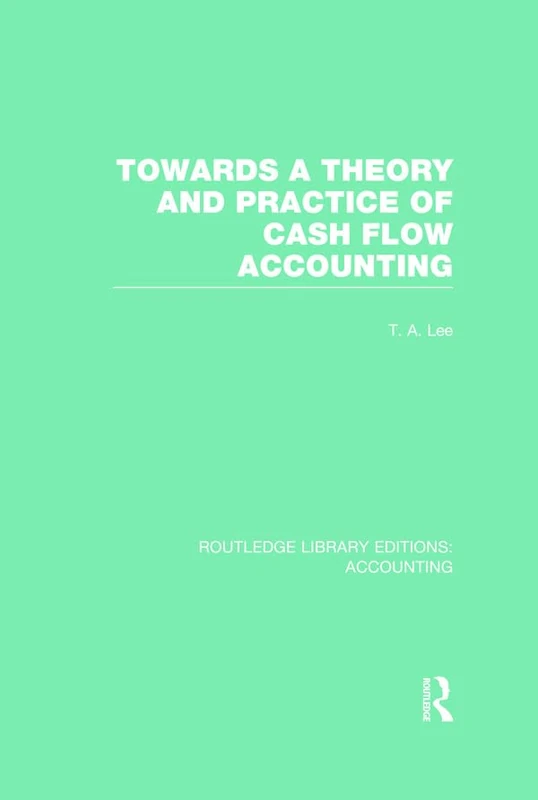 Routledge Towards a Theory and Practice of Cash Flow Accounting