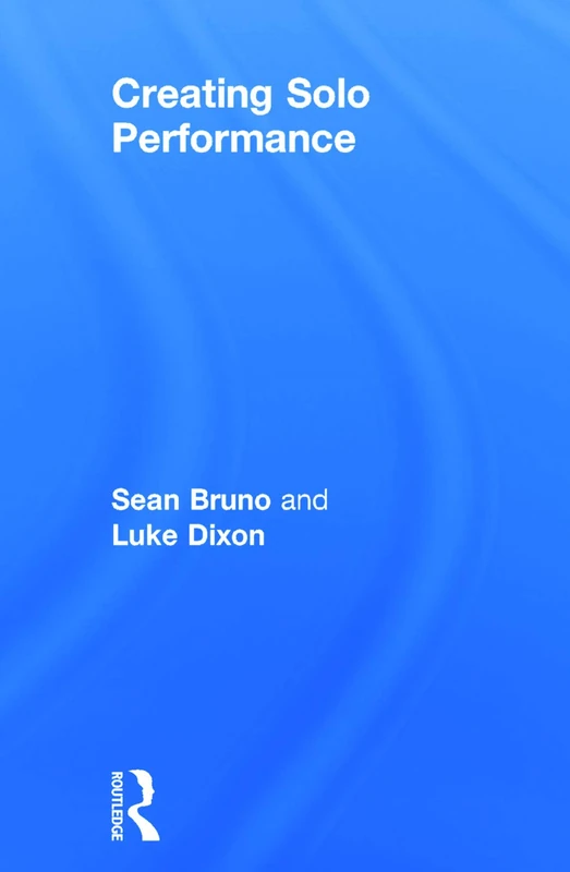 Routledge Creating Solo Performance - Acting Toolbox