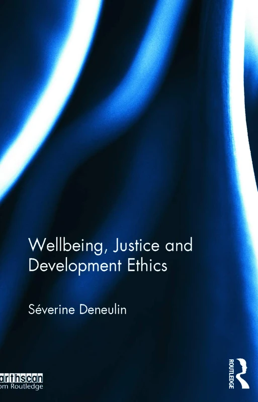 Wellbeing, Justice and Development Ethics (The Routledge Human Development and Capability Debates)