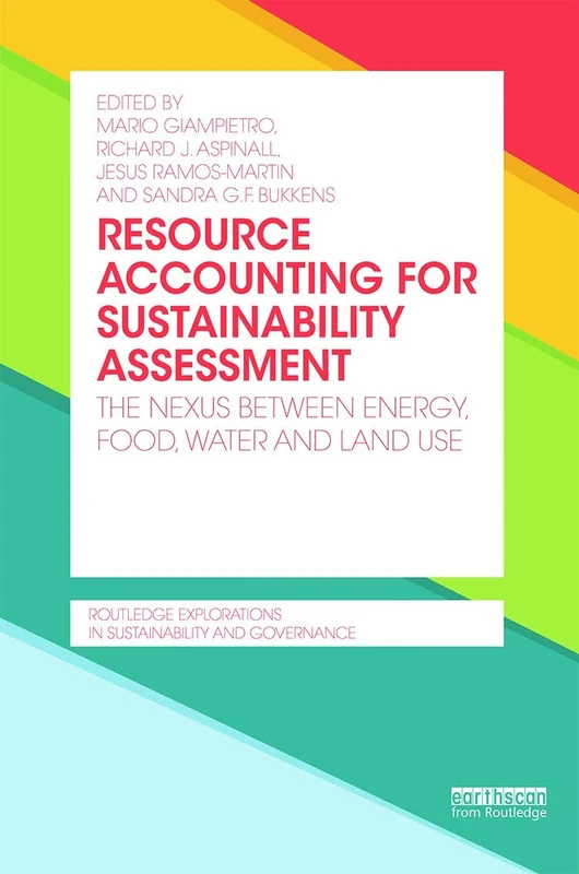 Resource Accounting for Sustainability Assessment: The Nexus between Energy, Food, Water and Land Use (Routledge Explorations in Sustainability and Governance)
