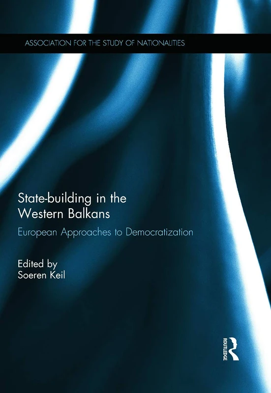 State-building in the Western Balkans: European Approaches to Democratization (Association for the Study of Nationalities)