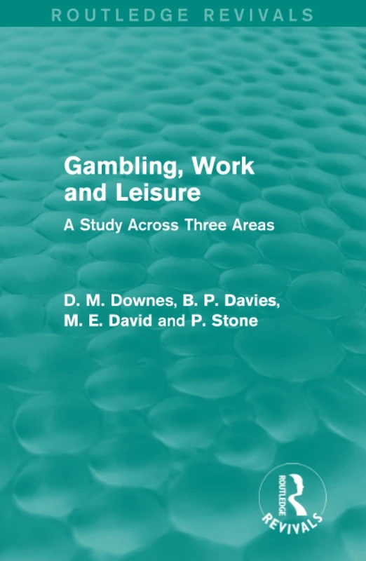 Routledge Gambling, Work and Leisure: A Study Across Three Areas