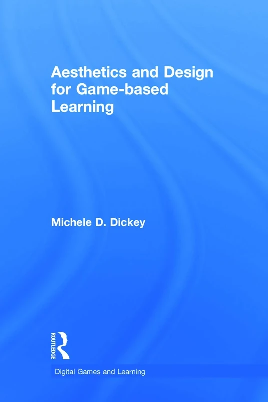 Aesthetics and Design for Game-based Learning (Digital Games, Simulations, and Play in Learning)