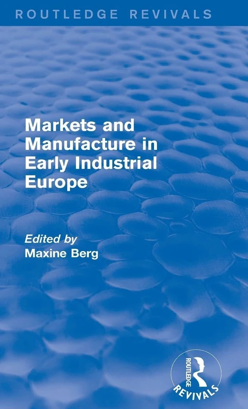Routledge Markets and Manufacture in Early Industrial Europe