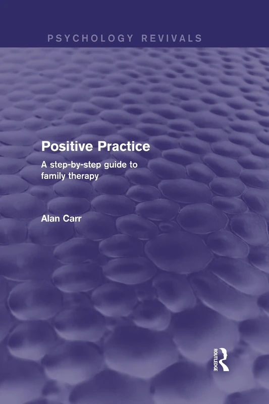 Positive Practice: A Step-by-Step Guide to Family Therapy (Psychology Revivals)