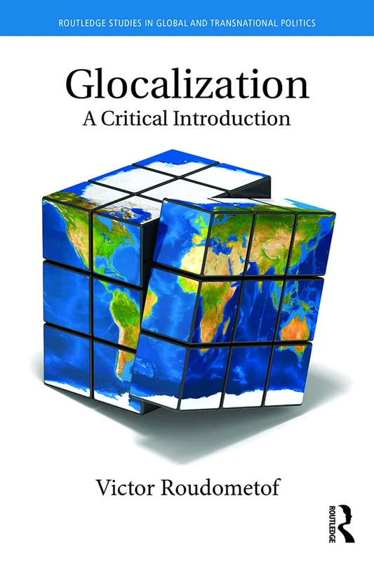 Glocalization: A Critical Introduction (Routledge Studies in Global and Transnational Politics)