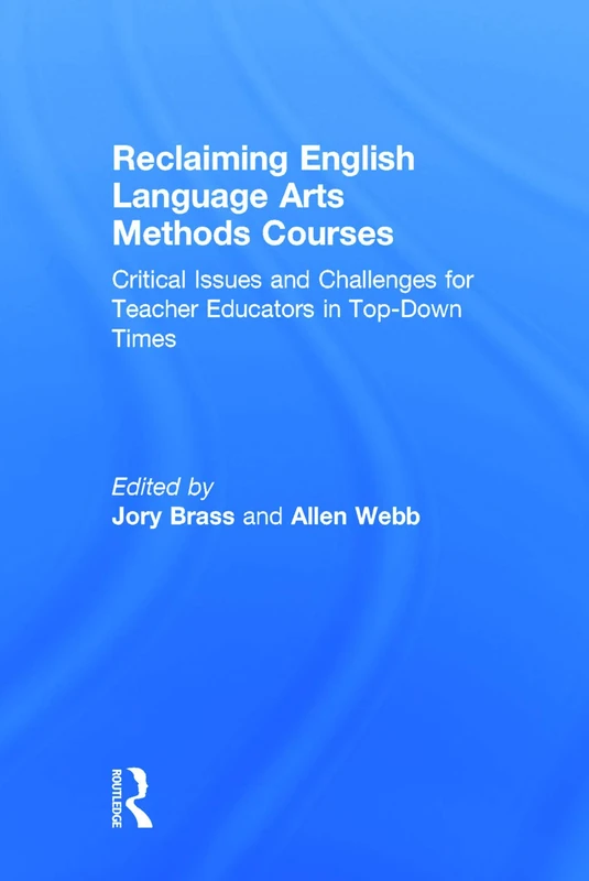 Reclaiming English Language Arts Methods Courses: Critical Issues and Challenges for Teacher Educators in Top-Down Times