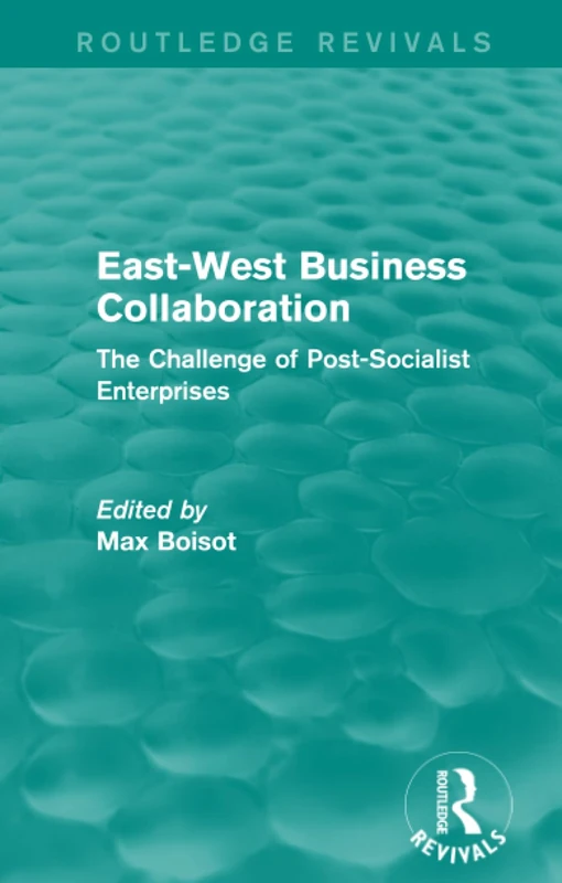 East-West Business Collaboration (Routledge Revivals): The Challenge of Governance in Post-Socialist Enterprises