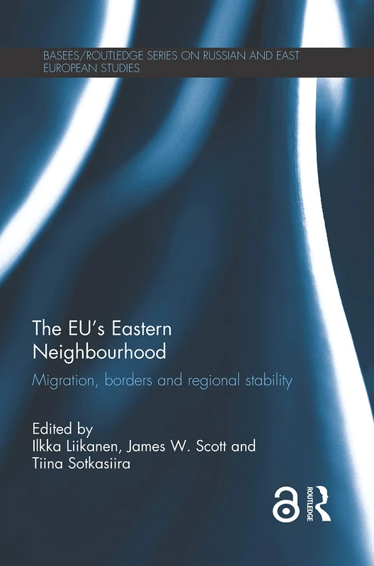 The EU's Eastern Neighbourhood: Migration, Borders and Regional Stability (BASEES/Routledge Series on Russian and East European Studies)