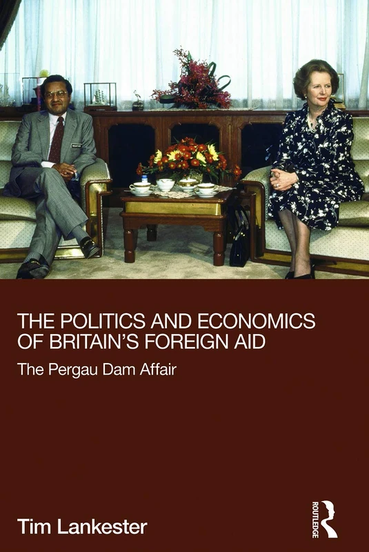 The Politics and Economics of Britain's Foreign Aid: The Pergau Dam Affair (Routledge Explorations in Development Studies) - Image 1