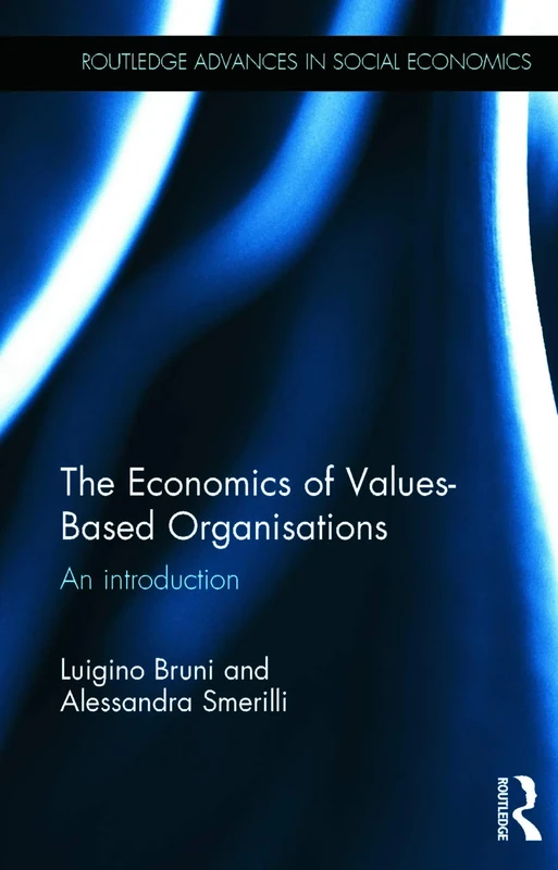 The Economics of Values-Based Organisations: An Introduction: 21 (Routledge Advances in Social Economics) - Image 1