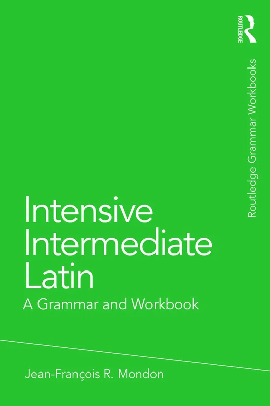 Intensive Intermediate Latin: A Grammar and Workbook (Routledge Grammar Workbooks)
