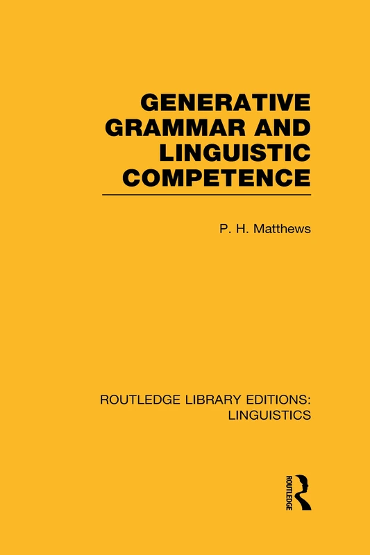 Generative Grammar and Linguistic Competence (RLE Linguistics B: Grammar) (Routledge Library Editions: Linguistics)