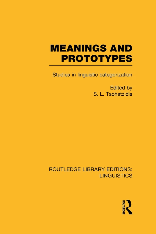 Meanings and Prototypes: Studies in Linguistic Categorization (Routledge Library Editions: Linguistics)