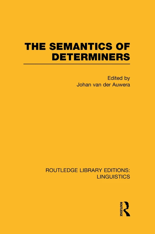The Semantics of Determiners (RLE Linguistics B: Grammar) (Routledge Library Editions: Linguistics)