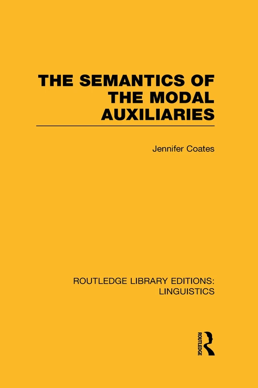 The Semantics of the Modal Auxiliaries: Grammar) (Routledge Library Editions: Linguistics)