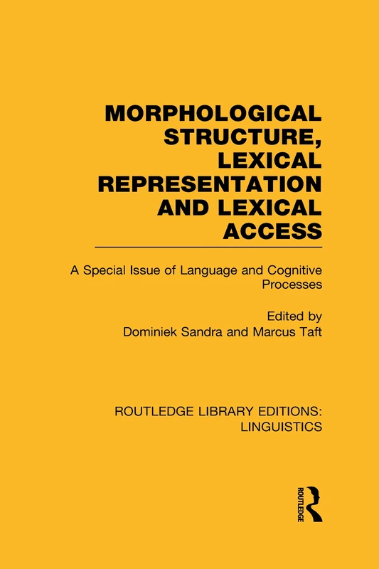 Morphological Structure, Lexical Representation and Lexical Access (RLE Linguistics C: Applied Linguistics): A Special Issue of Language and Cognitive ... (Routledge Library Editions: Linguistics)