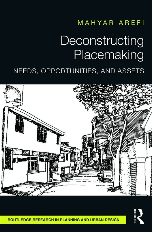 Deconstructing Placemaking: Needs, Opportunities, and Assets (Routledge Research in Planning and Urban Design)