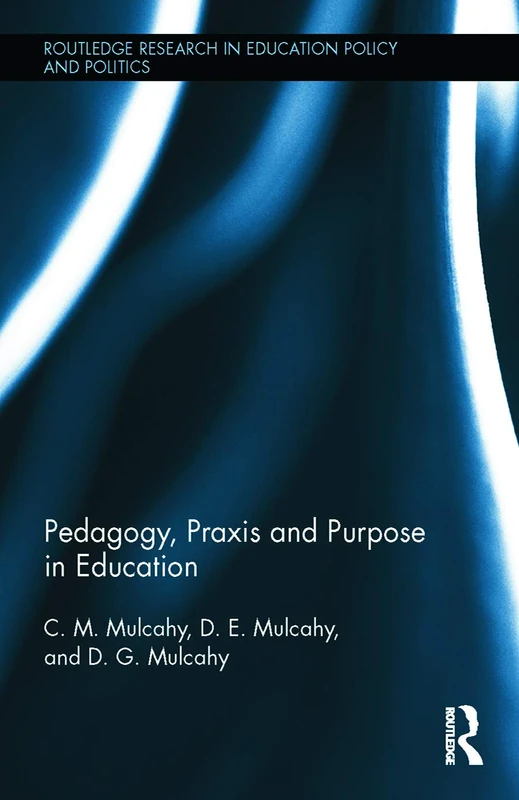 Routledge Pedagogy, Praxis and Purpose in Education Vol 10