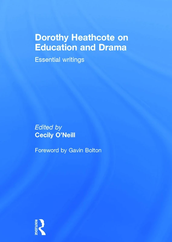 Dorothy Heathcote on Education and Drama: Essential writings
