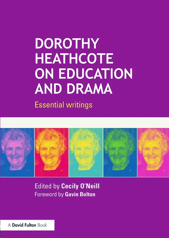 Routledge Dorothy Heathcote on Education and Drama: Essential writings
