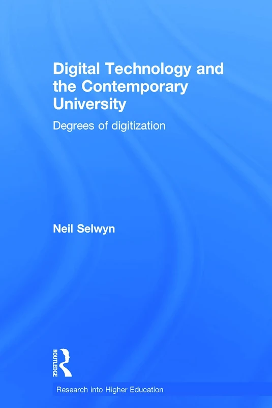 Digital Technology and the Contemporary University: Degrees of digitization (Research into Higher Education)