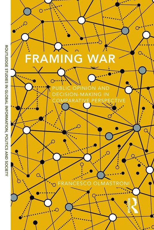 Routledge Framing War: Public Opinion and Decision-Making