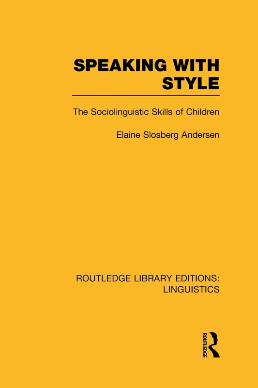 Speaking With Style (RLE Linguistics C: Applied Linguistics): The Sociolinguistics Skills of Children (Routledge Library Editions: Linguistics)