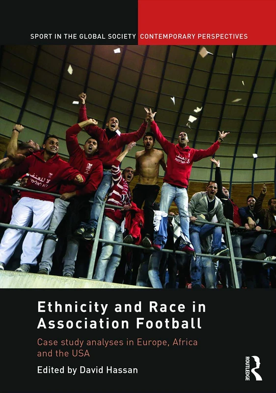 Ethnicity and Race in Association Football: Case Study analyses in Europe, Africa and the USA (Sport in the Global Society – Contemporary Perspectives)