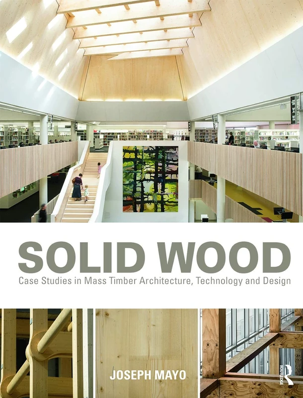 Solid Wood: Case Studies in Mass Timber Architecture, Technology and Design