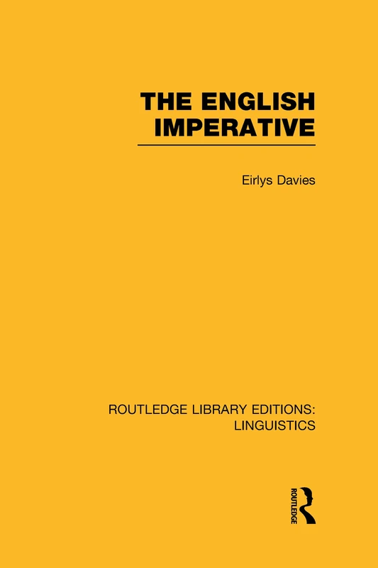 The English Imperative (RLE Linguistics D: English Linguistics) (Routledge Library Editions: Linguistics)