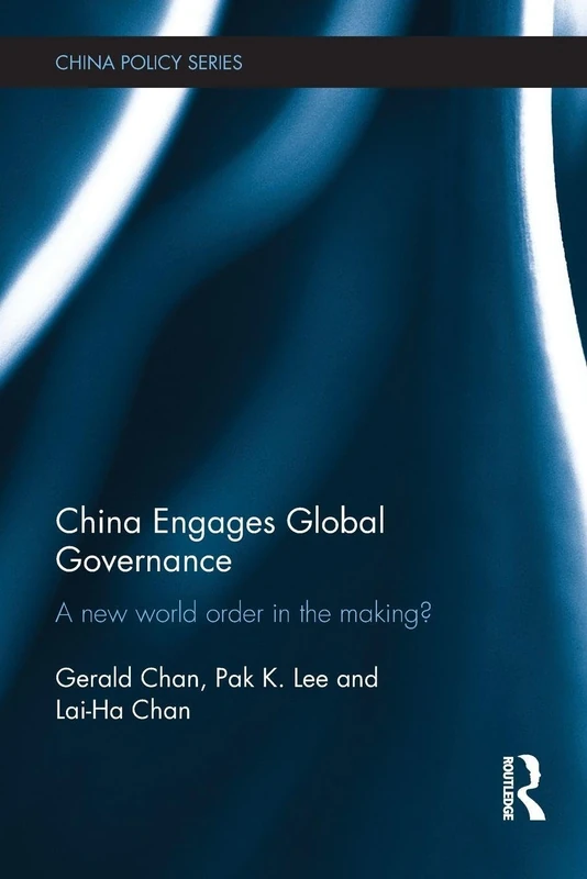 China Engages Global Governance: A New World Order in the Making? (China Policy Series)