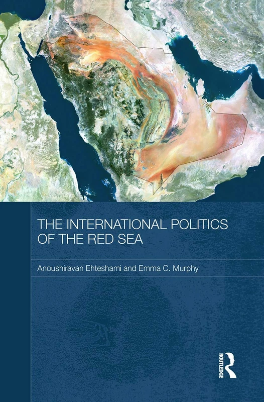 The International Politics of the Red Sea (Durham Modern Middle East and Islamic World Series)