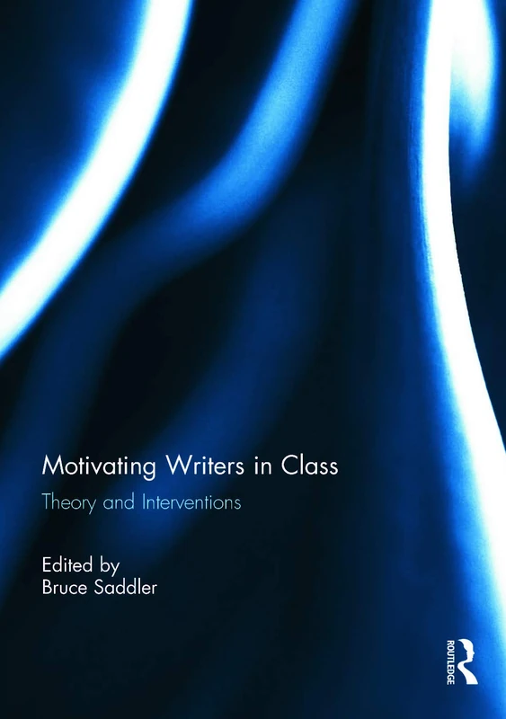 Routledge Motivating Writers in Class: Theory and Interventions