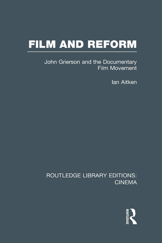 Routledge Film and Reform: John Grierson and Documentary Film