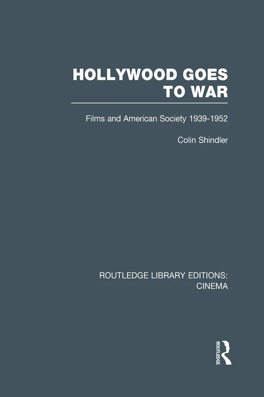 Hollywood Goes to War: Films and American Society, 1939-1952 (Routledge Library Editions: Cinema)