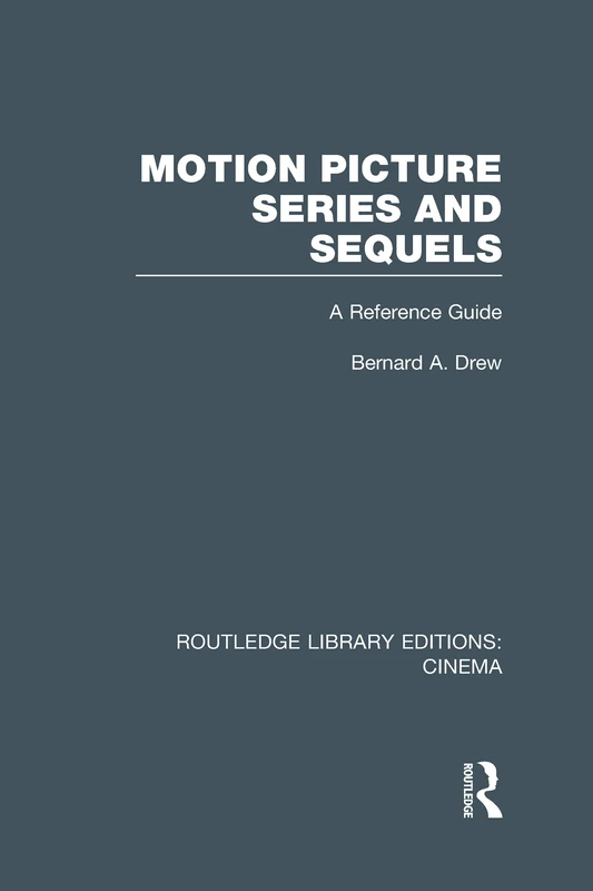 Motion Picture Series and Sequels: A Reference Guide (Routledge Library Editions: Cinema)