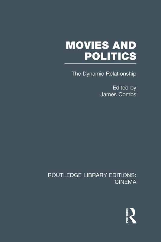 Movies and Politics: The Dynamic Relationship (Routledge Library Editions: Cinema)